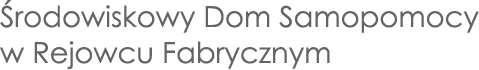 Środowiskowy Dom Samopomocy w Rejowcu Fabrycznym